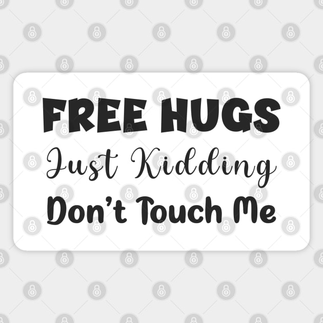 Free hugs just kidding don't touch me, funny shirt quote Magnet by Ebhar